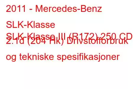 2011 - Mercedes-Benz SLK-Klasse
SLK-Klasse III (R172) 250 CDI 2.1d (204 Hk) Drivstofforbruk og tekniske spesifikasjoner