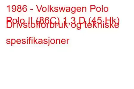 1986 - Volkswagen Polo
Polo II (86C) 1,3 D (45 Hk) Drivstofforbruk og tekniske spesifikasjoner