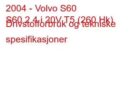 2004 - Volvo S60
S60 2.4 i 20V T5 (260 Hk) Drivstofforbruk og tekniske spesifikasjoner