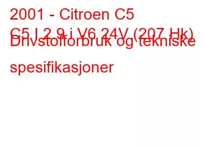 2001 - Citroen C5
C5 I 2.9 i V6 24V (207 Hk) Drivstofforbruk og tekniske spesifikasjoner