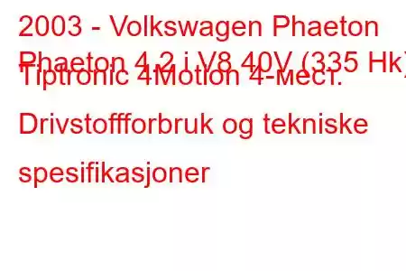 2003 - Volkswagen Phaeton
Phaeton 4.2 i V8 40V (335 Hk) Tiptronic 4Motion 4-мест. Drivstoffforbruk og tekniske spesifikasjoner