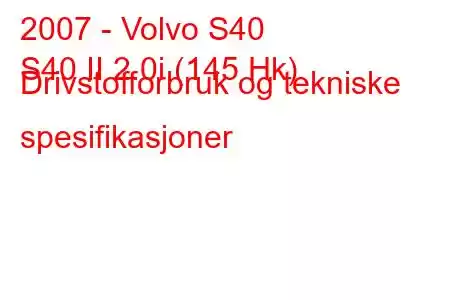 2007 - Volvo S40
S40 II 2.0i (145 Hk) Drivstofforbruk og tekniske spesifikasjoner