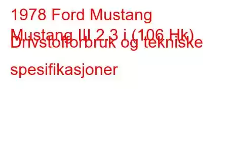 1978 Ford Mustang
Mustang III 2.3 i (106 Hk) Drivstofforbruk og tekniske spesifikasjoner