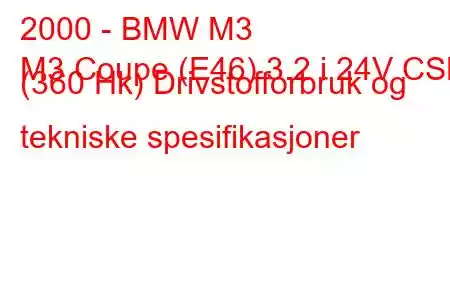 2000 - BMW M3
M3 Coupe (E46) 3.2 i 24V CSL (360 Hk) Drivstofforbruk og tekniske spesifikasjoner