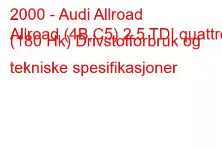 2000 - Audi Allroad
Allroad (4B,C5) 2.5 TDI quattro (180 Hk) Drivstofforbruk og tekniske spesifikasjoner