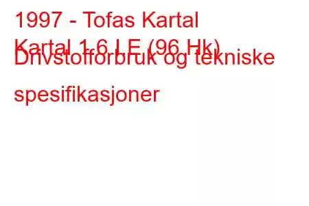 1997 - Tofas Kartal
Kartal 1.6 I.E (96 Hk) Drivstofforbruk og tekniske spesifikasjoner