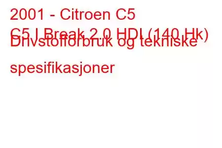 2001 - Citroen C5
C5 I Break 2.0 HDI (140 Hk) Drivstofforbruk og tekniske spesifikasjoner