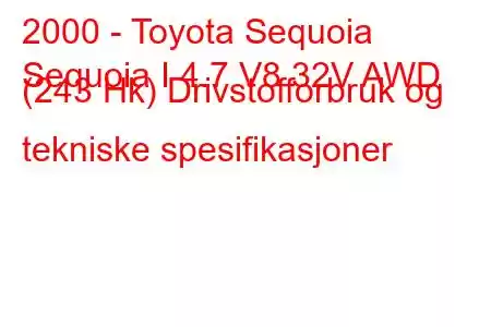 2000 - Toyota Sequoia
Sequoia I 4.7 V8 32V AWD (243 Hk) Drivstofforbruk og tekniske spesifikasjoner