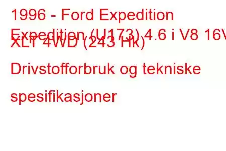 1996 - Ford Expedition
Expedition (U173) 4.6 i V8 16V XLT 4WD (243 Hk) Drivstofforbruk og tekniske spesifikasjoner