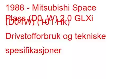 1988 - Mitsubishi Space
Plass (D0_W) 2.0 GLXi (D04W) (101 Hk) Drivstofforbruk og tekniske spesifikasjoner