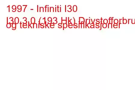 1997 - Infiniti I30
I30 3.0 (193 Hk) Drivstofforbruk og tekniske spesifikasjoner