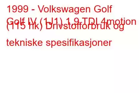 1999 - Volkswagen Golf
Golf IV (1J1) 1,9 TDI 4motion (115 hk) Drivstofforbruk og tekniske spesifikasjoner