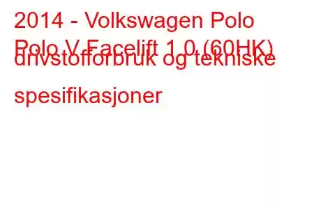 2014 - Volkswagen Polo
Polo V Facelift 1.0 (60HK) drivstofforbruk og tekniske spesifikasjoner