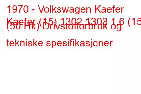 1970 - Volkswagen Kaefer
Kaefer (15) 1302,1303 1,6 (15) (50 Hk) Drivstofforbruk og tekniske spesifikasjoner