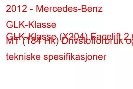 2012 - Mercedes-Benz GLK-Klasse
GLK-Klasse (X204) Facelift 2.0 MT (184 Hk) Drivstofforbruk og tekniske spesifikasjoner