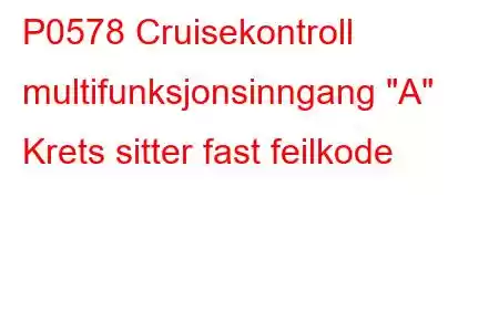 P0578 Cruisekontroll multifunksjonsinngang 