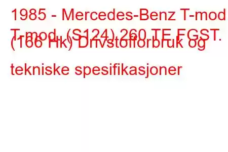 1985 - Mercedes-Benz T-mod.
T-mod. (S124) 260 TE FGST. (166 Hk) Drivstofforbruk og tekniske spesifikasjoner