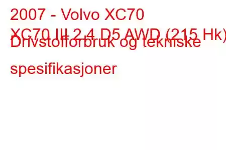 2007 - Volvo XC70
XC70 III 2.4 D5 AWD (215 Hk) Drivstofforbruk og tekniske spesifikasjoner