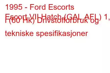 1995 - Ford Escorts
Escort VII Hatch (GAL,AFL) 1,3 i (60 Hk) Drivstofforbruk og tekniske spesifikasjoner