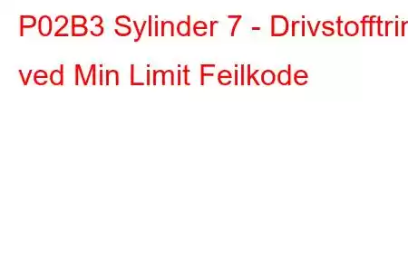 P02B3 Sylinder 7 - Drivstofftrim ved Min Limit Feilkode