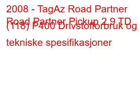 2008 - TagAz Road Partner
Road Partner Pickup 2.9 TD (118) P400 Drivstofforbruk og tekniske spesifikasjoner