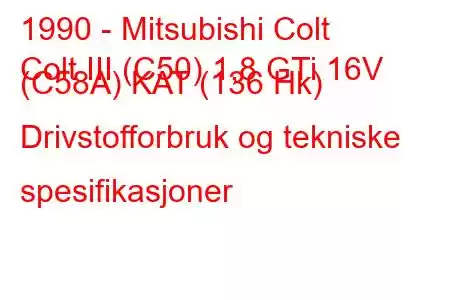 1990 - Mitsubishi Colt
Colt III (C50) 1,8 GTi 16V (C58A) KAT (136 Hk) Drivstofforbruk og tekniske spesifikasjoner