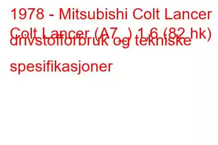 1978 - Mitsubishi Colt Lancer
Colt Lancer (A7_) 1,6 (82 hk) drivstofforbruk og tekniske spesifikasjoner