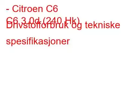 - Citroen C6
C6 3.0d (240 Hk) Drivstofforbruk og tekniske spesifikasjoner