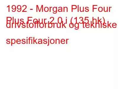 1992 - Morgan Plus Four
Plus Four 2.0 i (135 hk) drivstofforbruk og tekniske spesifikasjoner