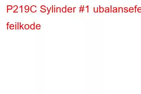 P219C Sylinder #1 ubalansefeil feilkode