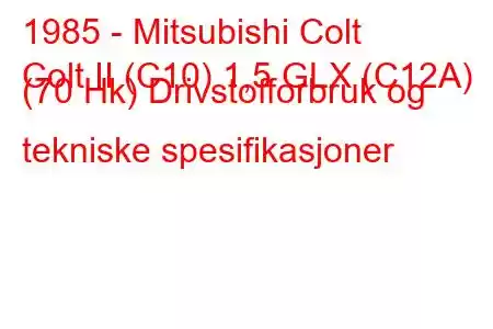 1985 - Mitsubishi Colt
Colt II (C10) 1,5 GLX (C12A) (70 Hk) Drivstofforbruk og tekniske spesifikasjoner