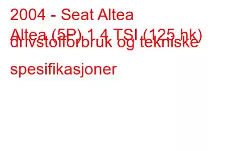 2004 - Seat Altea
Altea (5P) 1.4 TSI (125 hk) drivstofforbruk og tekniske spesifikasjoner