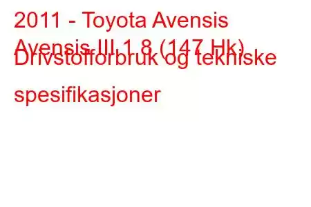 2011 - Toyota Avensis
Avensis III 1.8 (147 Hk) Drivstofforbruk og tekniske spesifikasjoner