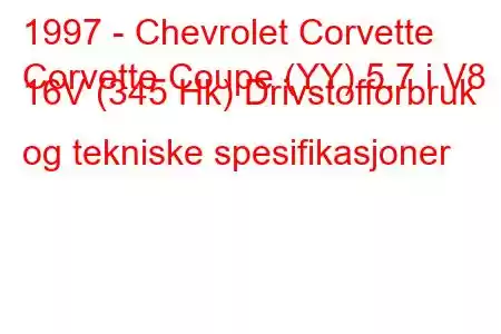 1997 - Chevrolet Corvette
Corvette Coupe (YY) 5.7 i V8 16V (345 Hk) Drivstofforbruk og tekniske spesifikasjoner