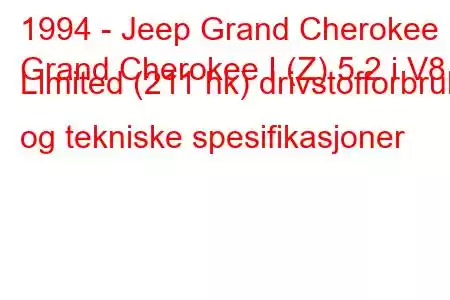 1994 - Jeep Grand Cherokee
Grand Cherokee I (Z) 5.2 i V8 Limited (211 hk) drivstofforbruk og tekniske spesifikasjoner