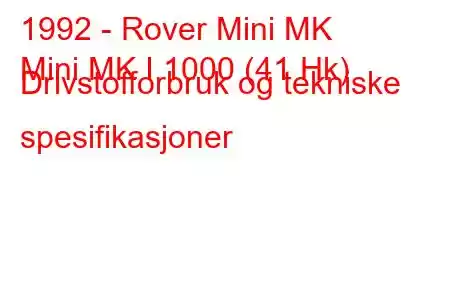 1992 - Rover Mini MK
Mini MK I 1000 (41 Hk) Drivstofforbruk og tekniske spesifikasjoner