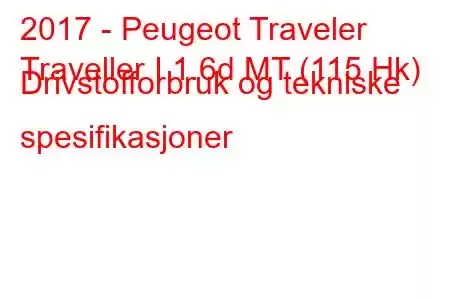 2017 - Peugeot Traveler
Traveller I 1.6d MT (115 Hk) Drivstofforbruk og tekniske spesifikasjoner