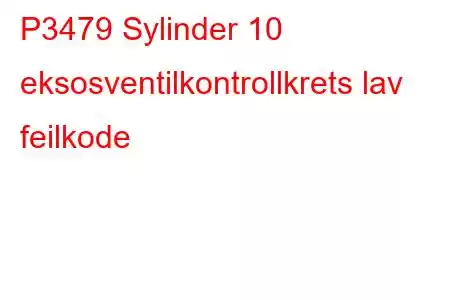 P3479 Sylinder 10 eksosventilkontrollkrets lav feilkode