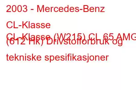 2003 - Mercedes-Benz CL-Klasse
CL-Klasse (W215) CL 65 AMG (612 Hk) Drivstofforbruk og tekniske spesifikasjoner