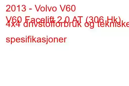 2013 - Volvo V60
V60 Facelift 2.0 AT (306 Hk) 4x4 drivstofforbruk og tekniske spesifikasjoner