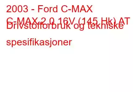 2003 - Ford C-MAX
C-MAX 2.0 16V (145 Hk) AT Drivstofforbruk og tekniske spesifikasjoner