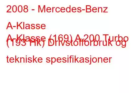 2008 - Mercedes-Benz A-Klasse
A-Klasse (169) A 200 Turbo (193 Hk) Drivstofforbruk og tekniske spesifikasjoner