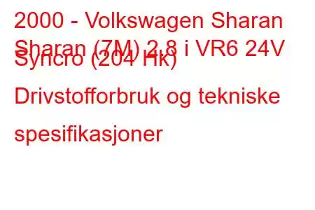 2000 - Volkswagen Sharan
Sharan (7M) 2.8 i VR6 24V Syncro (204 Hk) Drivstofforbruk og tekniske spesifikasjoner