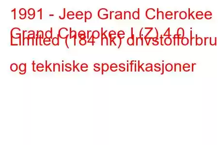 1991 - Jeep Grand Cherokee
Grand Cherokee I (Z) 4.0 i Limited (184 hk) drivstofforbruk og tekniske spesifikasjoner