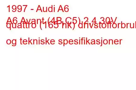 1997 - Audi A6
A6 Avant (4B,C5) 2,4 30V quattro (165 hk) drivstofforbruk og tekniske spesifikasjoner