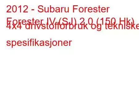 2012 - Subaru Forester
Forester IV (SJ) 2.0 (150 Hk) 4x4 drivstofforbruk og tekniske spesifikasjoner