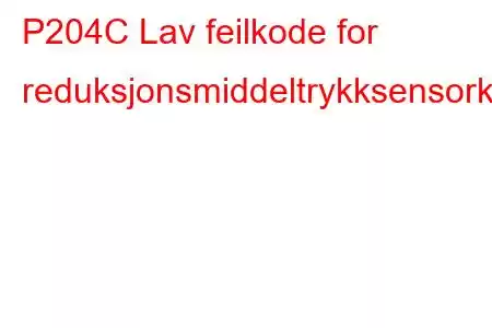 P204C Lav feilkode for reduksjonsmiddeltrykksensorkrets