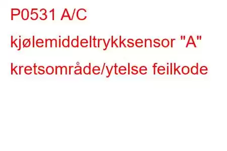 P0531 A/C kjølemiddeltrykksensor 