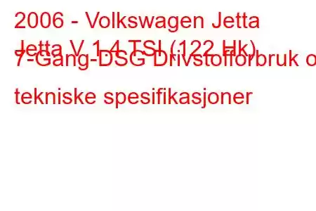 2006 - Volkswagen Jetta
Jetta V 1.4 TSI (122 Hk) 7-Gang-DSG Drivstofforbruk og tekniske spesifikasjoner