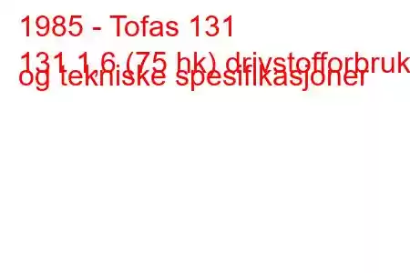 1985 - Tofas 131
131 1,6 (75 hk) drivstofforbruk og tekniske spesifikasjoner